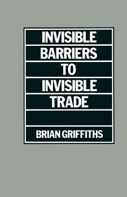 Invisible Barriers to Invisible Trade by Brian Griffiths