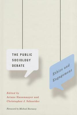 The Public Sociology Debate: Ethics and Engagement by Ariane Hanemaayer, Christopher J. Schneider