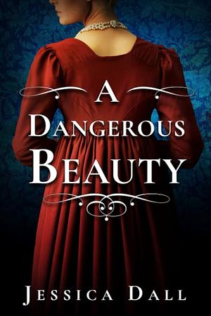 A Dangerous Beauty by Jessica Dall