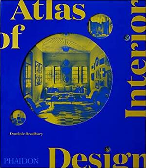 Atlas of Interior Design by Dominic Bradbury