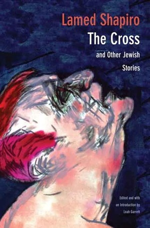 The Cross and Other Jewish Stories by Leah Garrett, Lamed Shapiro