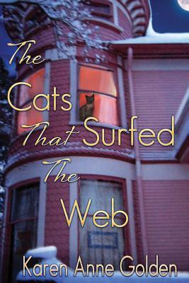 The Cats That Surfed the Web by Karen Anne Golden