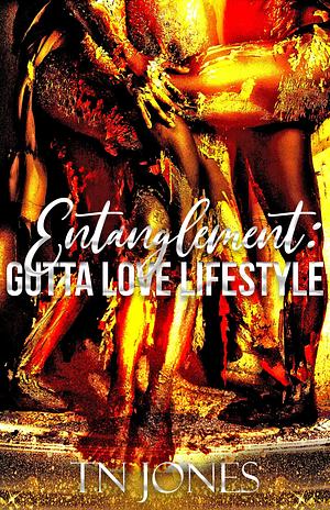 Entanglement: Gutta Love Lifestyle by T.N. Jones, T.N. Jones