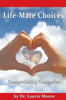 Life-Mate Choices: Compatibility Cateogories by Laurie Alison Moore