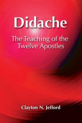 Didache: The Teaching of the Twelve Apostles by Clayton N. Jefford