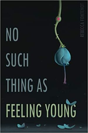 No Such Thing as Feeling Young by Rebecca Fontenot