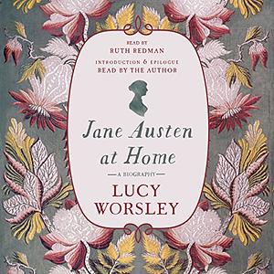 Jane Austen at Home: A Biography by Lucy Worsley