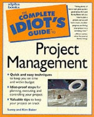 Complete Idiot's Guide to Project Management by Sunny Baker, Kim Baker