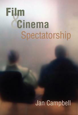 Film and Cinema Spectatorship: Melodrama and Mimesis by Jan Campbell