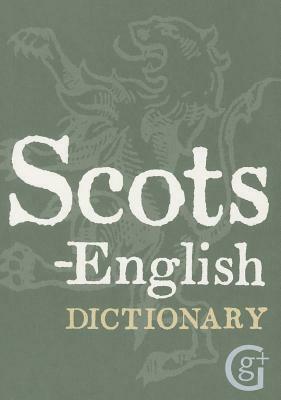 Scots-English, English-Scots Dictionary by Geddes and Grosset