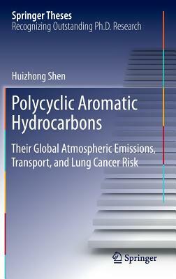 Polycyclic Aromatic Hydrocarbons: Their Global Atmospheric Emissions, Transport, and Lung Cancer Risk by Huizhong Shen