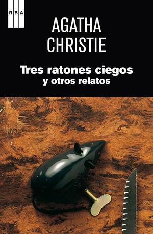 Tres ratones ciegos y otros relatos by Agatha Christie