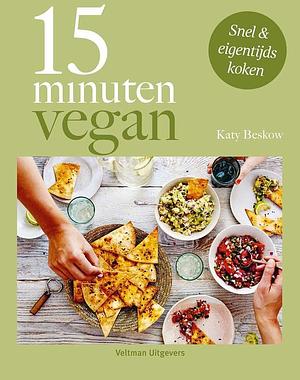 15 minuten vegan: snel &amp; eigentijds koken by Katy Beskow