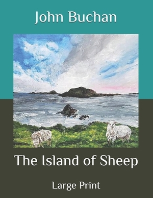 The Island of Sheep: Large Print by John Buchan