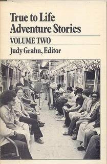 True to Life Adventure Stories: Volume 2 by Mary Jo McConahay, Judy Grahn, Sharon Isabell, Paula van Lydegraf, Linda Marie, Pat Parker, Tirza True Latimer, Norma Stafford, Susan Rose, Evan Rubin, Loyce Maupin, Judith Wyatt Henderson, Wendy Stevens, Barbara Unger, Denny Gerite, Kate Inman, Toni Ortner-Zimmerman, Sandra Lee Golvin