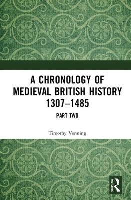 A Chronology of Medieval British History: 1307-1485 by Timothy Venning
