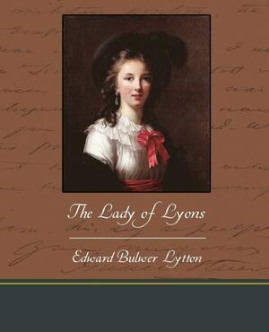 The Lady of Lyons by Edward Bulwer Lytton