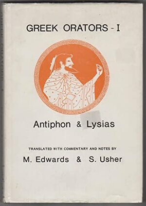 Greek Orators 1: Antiphon & Lysias by Antiphon, Stephen Usher, Michael Edwards, Lysias