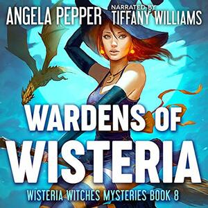 Wardens of Wisteria by Angela Pepper