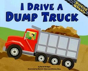 I Drive a Dump Truck by Sarah Bridges