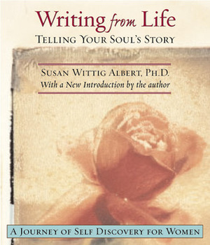 Writing from Life: Telling Your Soul's Story (Inner Workbook.) by Susan Wittig Albert