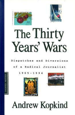 The Thirty Years' Wars: Dispatches and Diversions of a Radical Journalist 1965-1994 by Joann Wypijewski, Andrew Kopkind