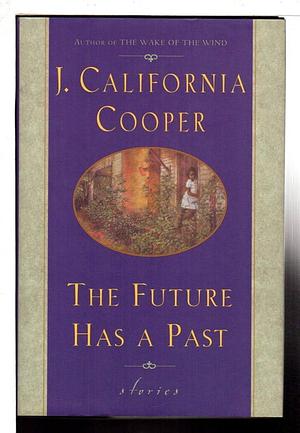 The Future Has a Past by J. California Cooper, J. California Cooper