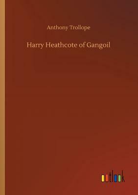 Harry Heathcote of Gangoil by Anthony Trollope