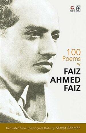 100 Poems by Faiz Ahmed Faiz by Sarvat Rahman, Faiz Ahmad Faiz