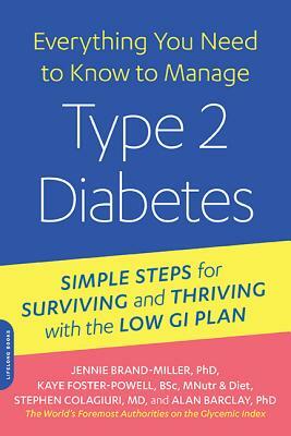 Everything You Need to Know to Manage Type 2 Diabetes: Simple Steps for Surviving and Thriving with the Low GI Plan by Kaye Foster-Powell, Jennie Brand-Miller, Stephen Colagiuri