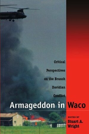 Armageddon in Waco: Critical Perspectives on the Branch Davidian Conflict by Stuart A. Wright