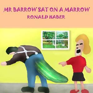 Mr. Barrow Sat On A Marrow by Ronald Haber