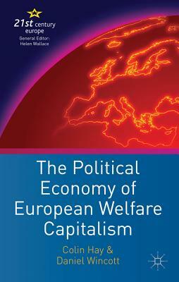 The Political Economy of European Welfare Capitalism by Daniel Wincott, C. Hay