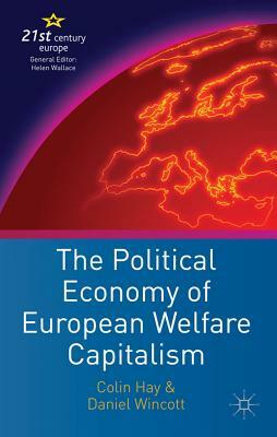 The Political Economy of European Welfare Capitalism by C. Hay, Daniel Wincott