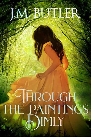 Through the Paintings Dimly by J.M. Butler