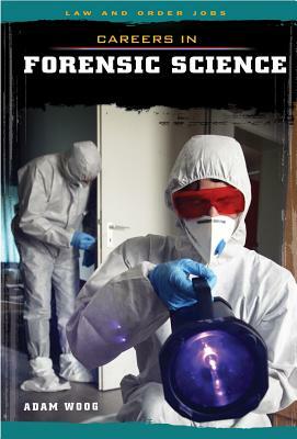 Careers in Forensic Science by Adam Woog