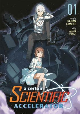 A Certain Scientific Accelerator Vol. 1 by Kazuma Kamachi, Arata Yamaji