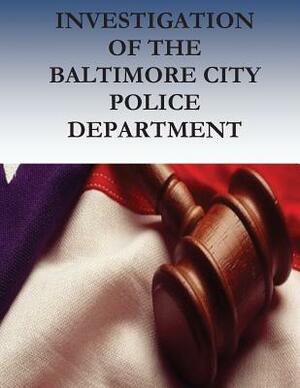 Investigation of the BALTIMORE CITY Police Department by U. S. Department of Justice, Civil Rights Division