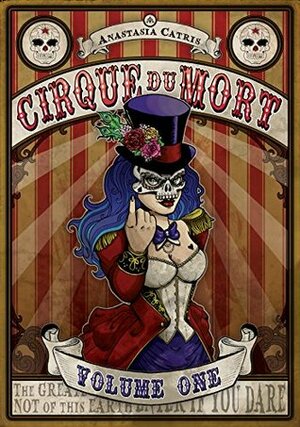 Cirque Du Mort: Volume One by Anastasia Catris