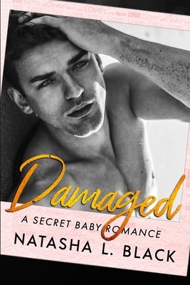 Damaged: A Secret Baby Romance by Natasha L. Black