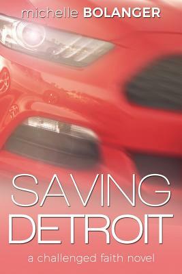 Saving Detroit: A Challenged Faith Novel by Michelle Bolanger