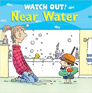 Watch Out! Near Water by Claire Llewellyn