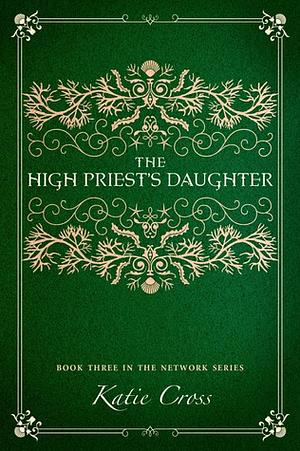 The High Priest's Daughter by Katie Cross