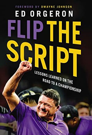 Flip the Script: Lessons Learned on the Road to a Championship by Ed Orgeron