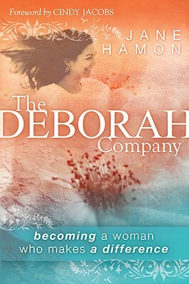 The Deborah Company: Becoming a Woman Who Makes a Difference by Jane Hamon
