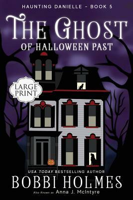The Ghost of Halloween Past by Bobbi Holmes, Anna J. McIntyre