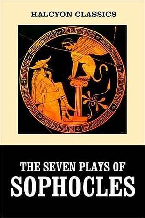 The Seven Plays of Sophocles: Oedipus Rex and Other Works by Sophocles, Sophocles