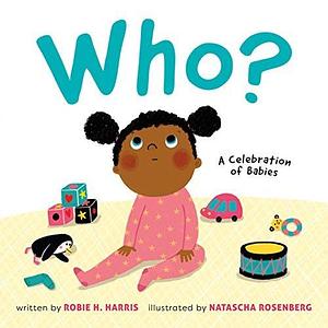 Who?: A Celebration of Babies by Natascha Rosenberg, Robie H. Harris