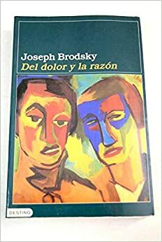 Del dolor y la razón by Joseph Brodsky