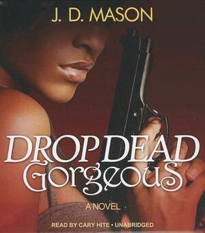 Drop Dead Gorgeous by J.D. Mason